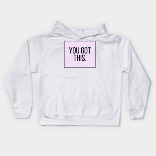 You Got This - Motivational and Inspiring Work Quotes Kids Hoodie